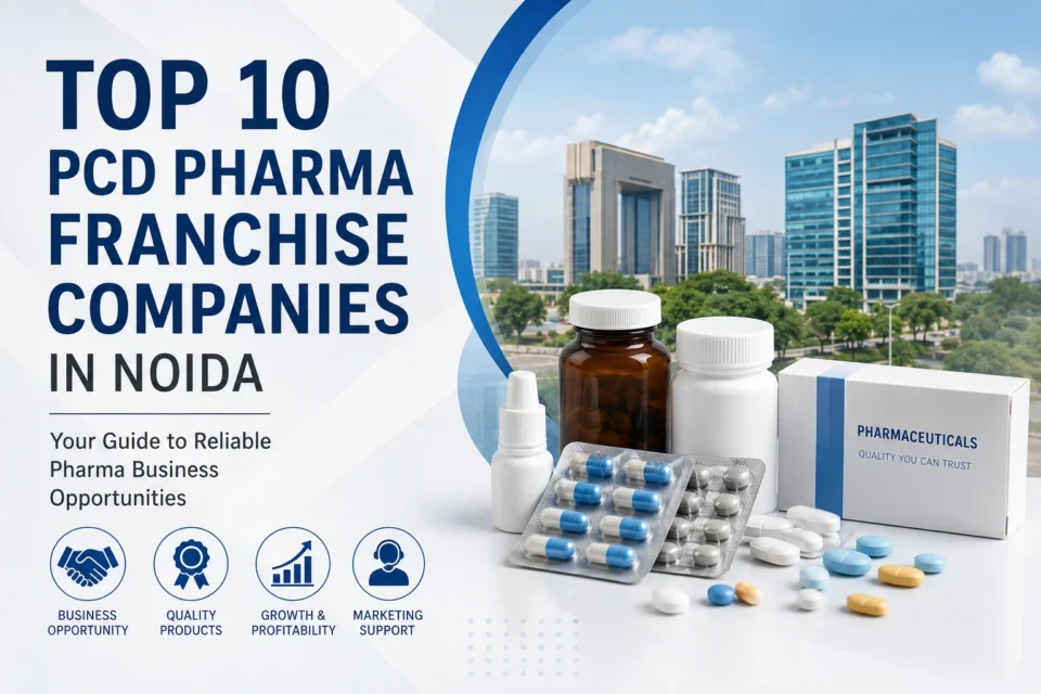 Top 10 PCD Pharma Franchise Companies in Noida